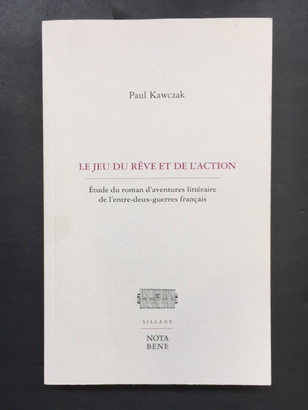 LE JEU DU RÊVE ET DE L'ACTION - ÉTUDE DU ROMAN D'AVENTURES LITTÉRAIRE DE L'ENTRE-DEUX-GUERRES FRANÇAIS