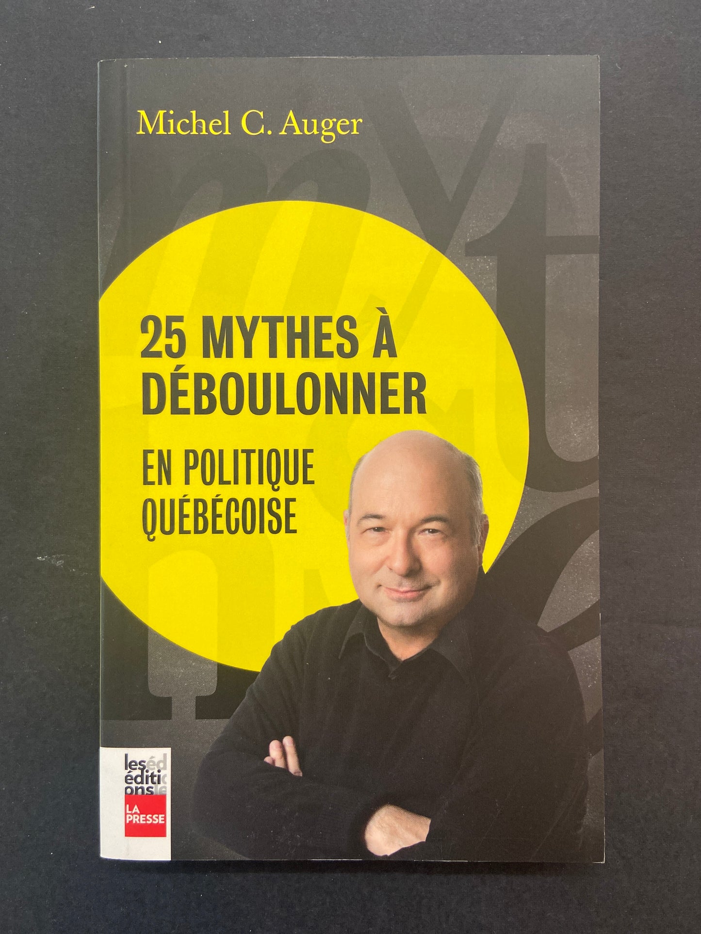 25 MYTHES À DÉBOULONNER EN POLITIQUE QUÉBÉCOISE