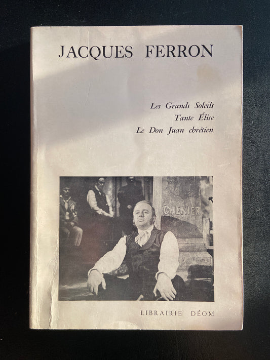 THÉÂTRE 1 - LES GRANDS SOLEILS - TANTE ÉLISE - LE DON JUAN CHRÉTIEN