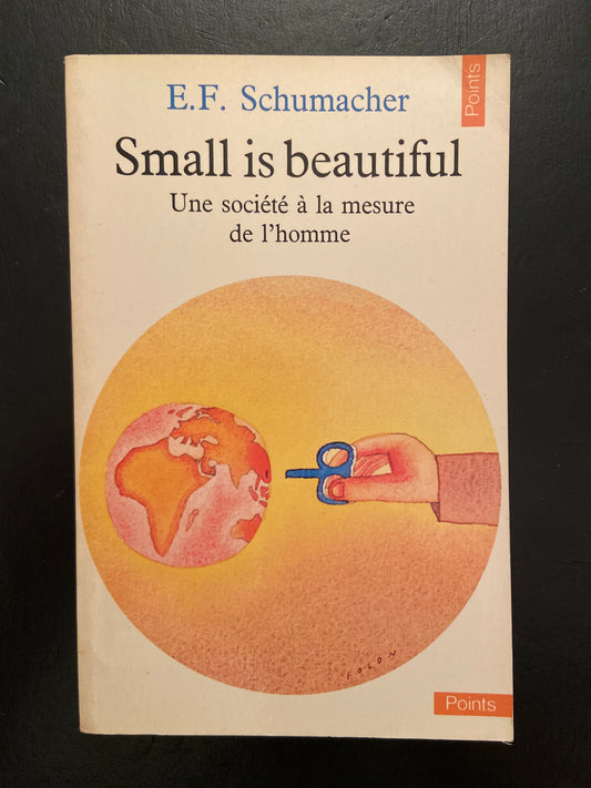 SMALL IS BEAUTIFUL - UNE SOCIÉTÉ À LA MESURE DE L'HOMME