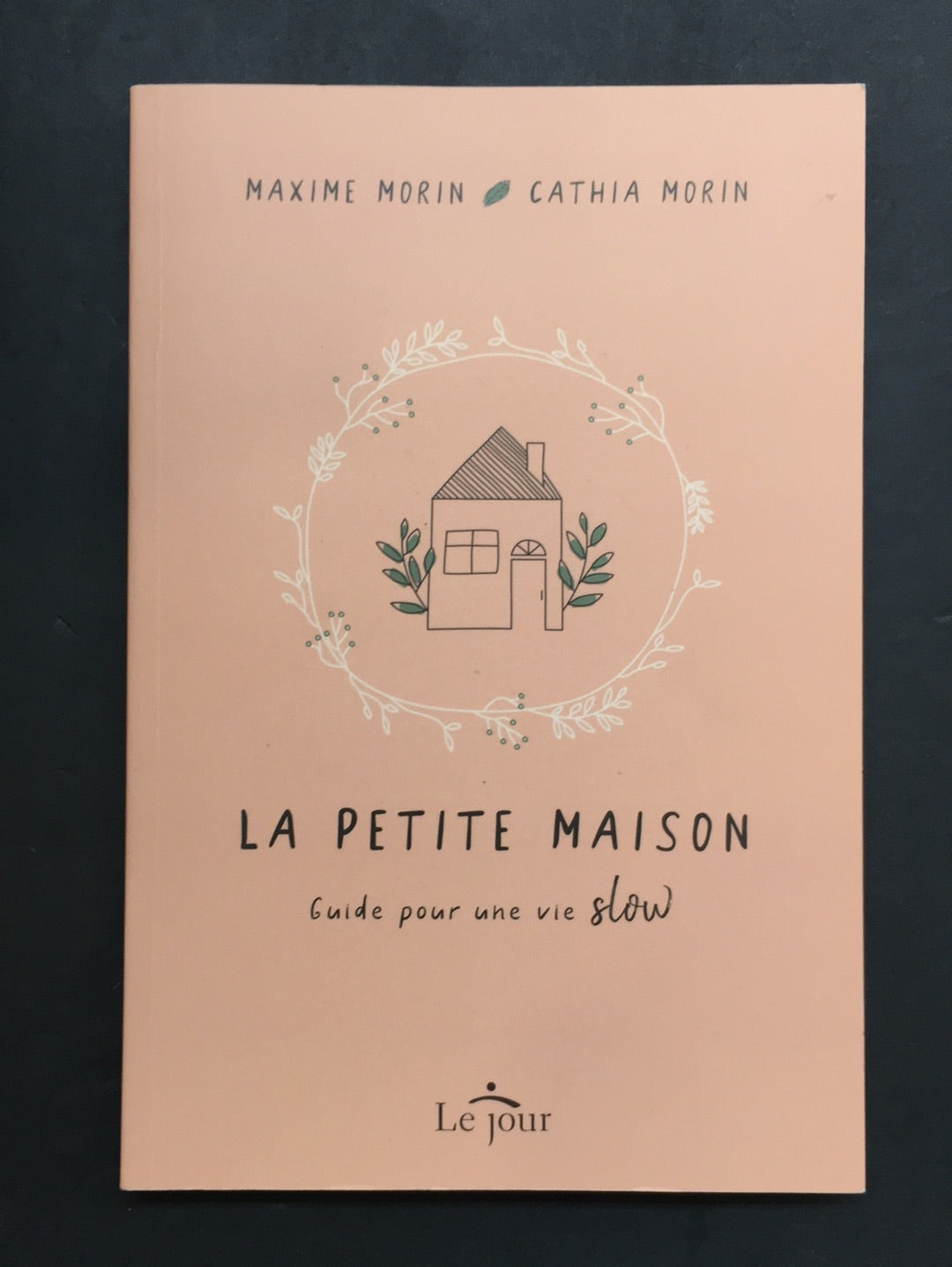 LA PETITE MAISON : GUIDE POUR UNE VIE SLOW