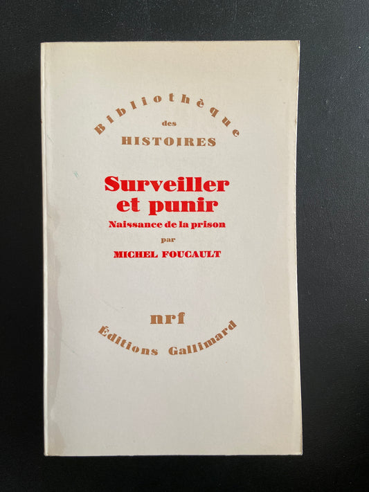 SURVEILLER ET PUNIR - NAISSANCE DE LA PRISON