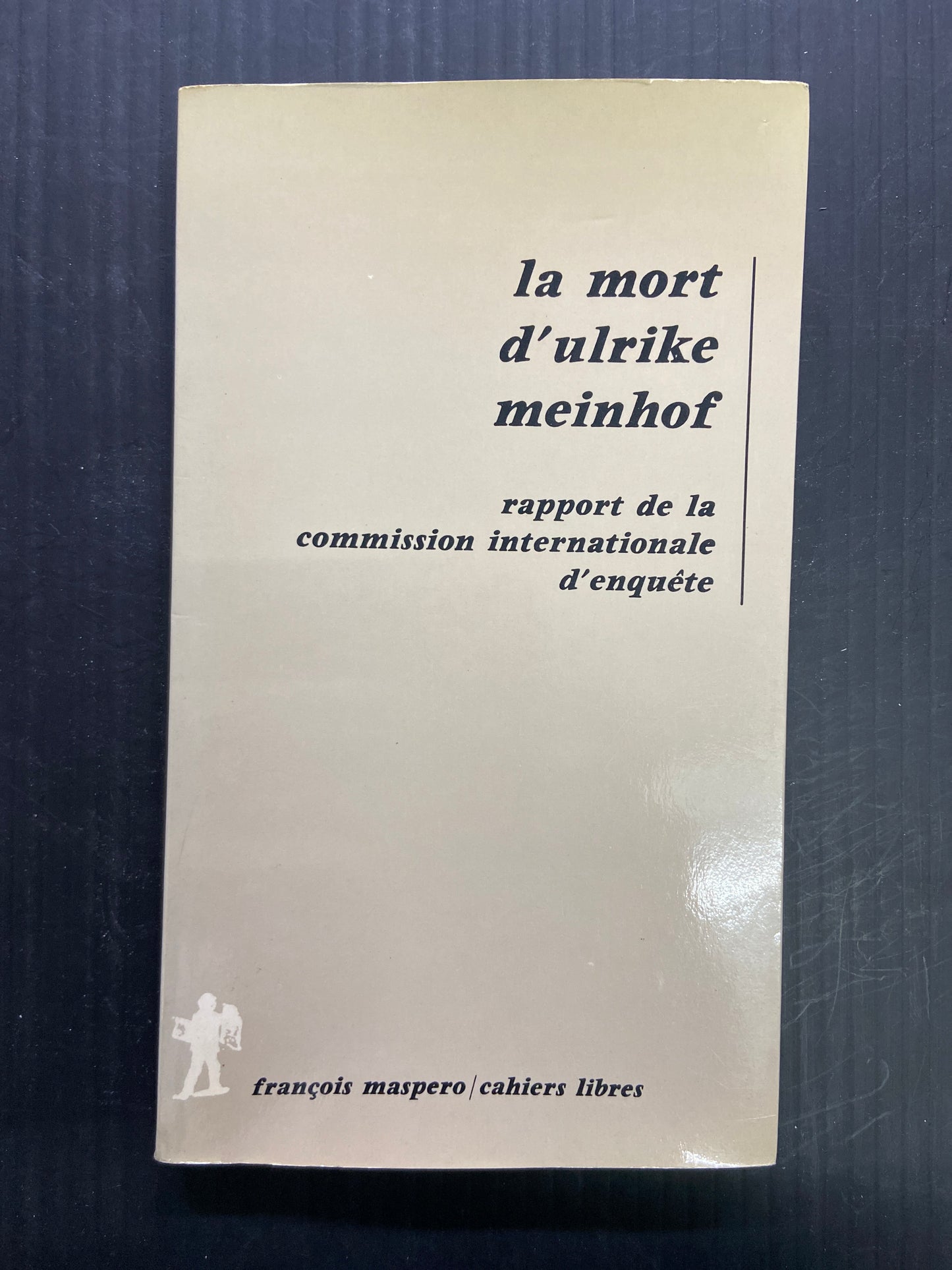 LA MORT D'ULRIKE MEINHOF - RAPPORT DE LA COMMISSION INTERNATIONALE D'ENQUÊTE