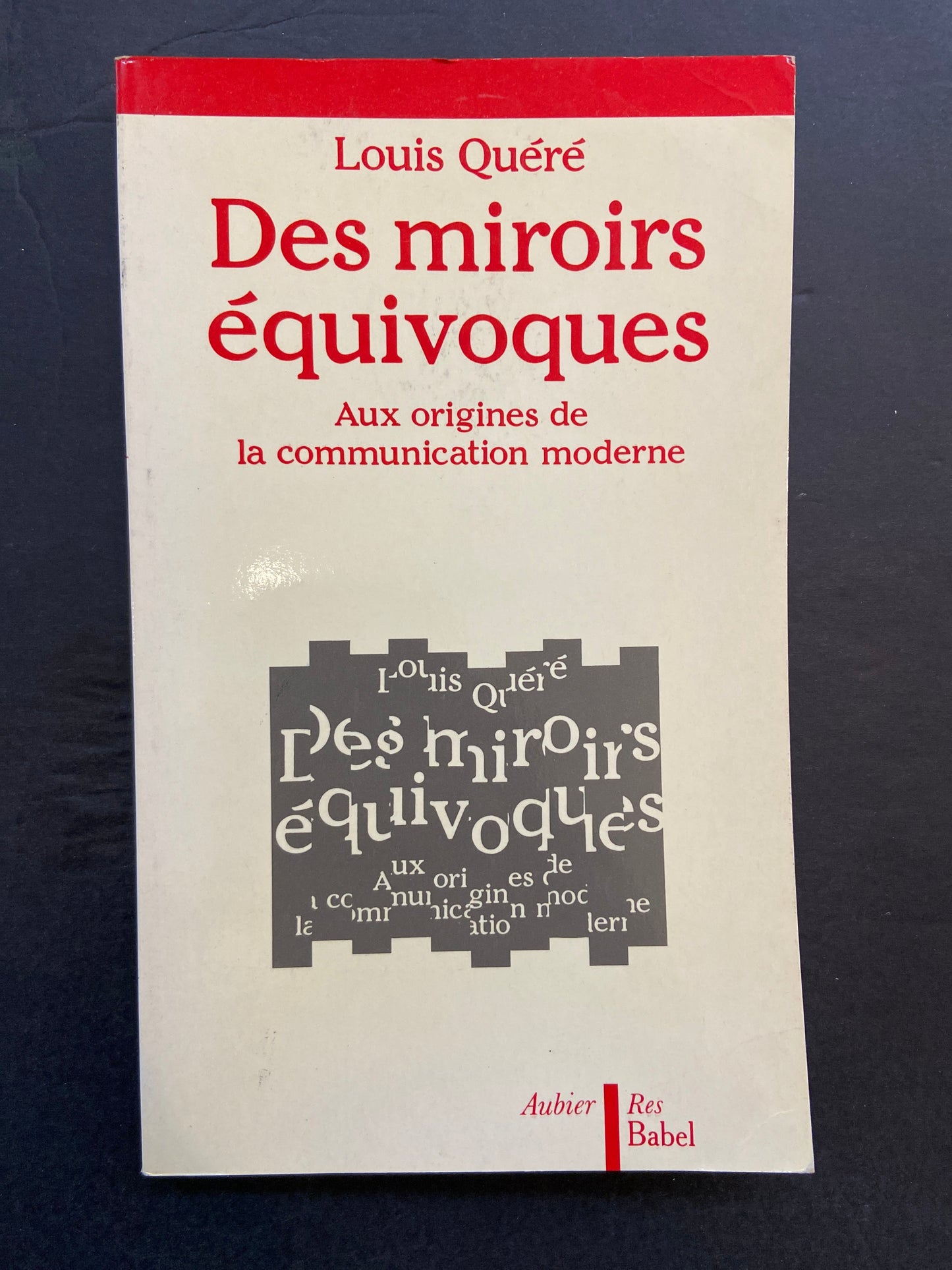 DES MIROIRS ÉQUIVOQUES - AUX ORIGINES DE LA COMMUNICATION MODERNE