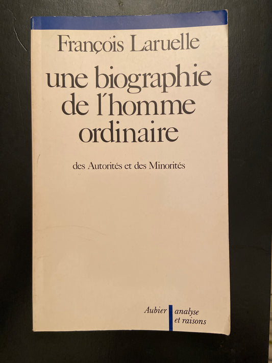 UNE BIOGRAPHIE DE L'HOMME ORDINAIRE - DES AUTORITÉS ET DES MINORITÉS