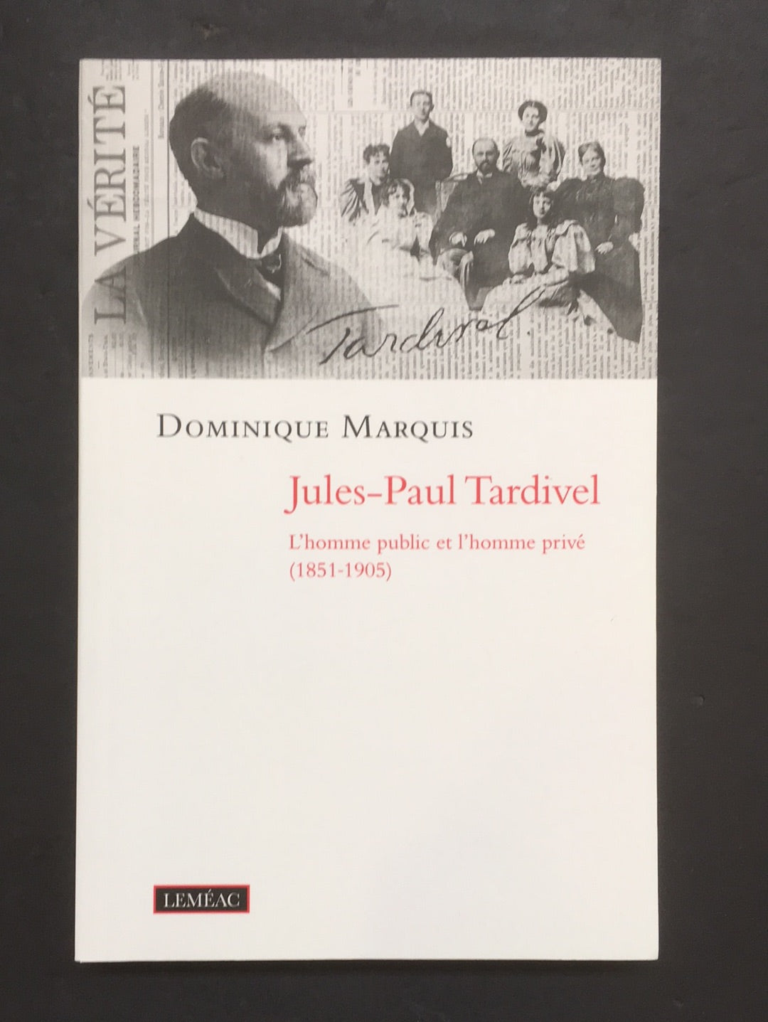 JULES-PAUL TARDIVEL - L'HOMME PUBLIC ET L'HOMME PRIVÉ (1851-1905)