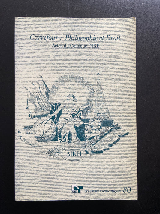CARREFOUR : PHILOSOPHIE ET DROIT - ACTES DU COLLOQUE DIKÈ