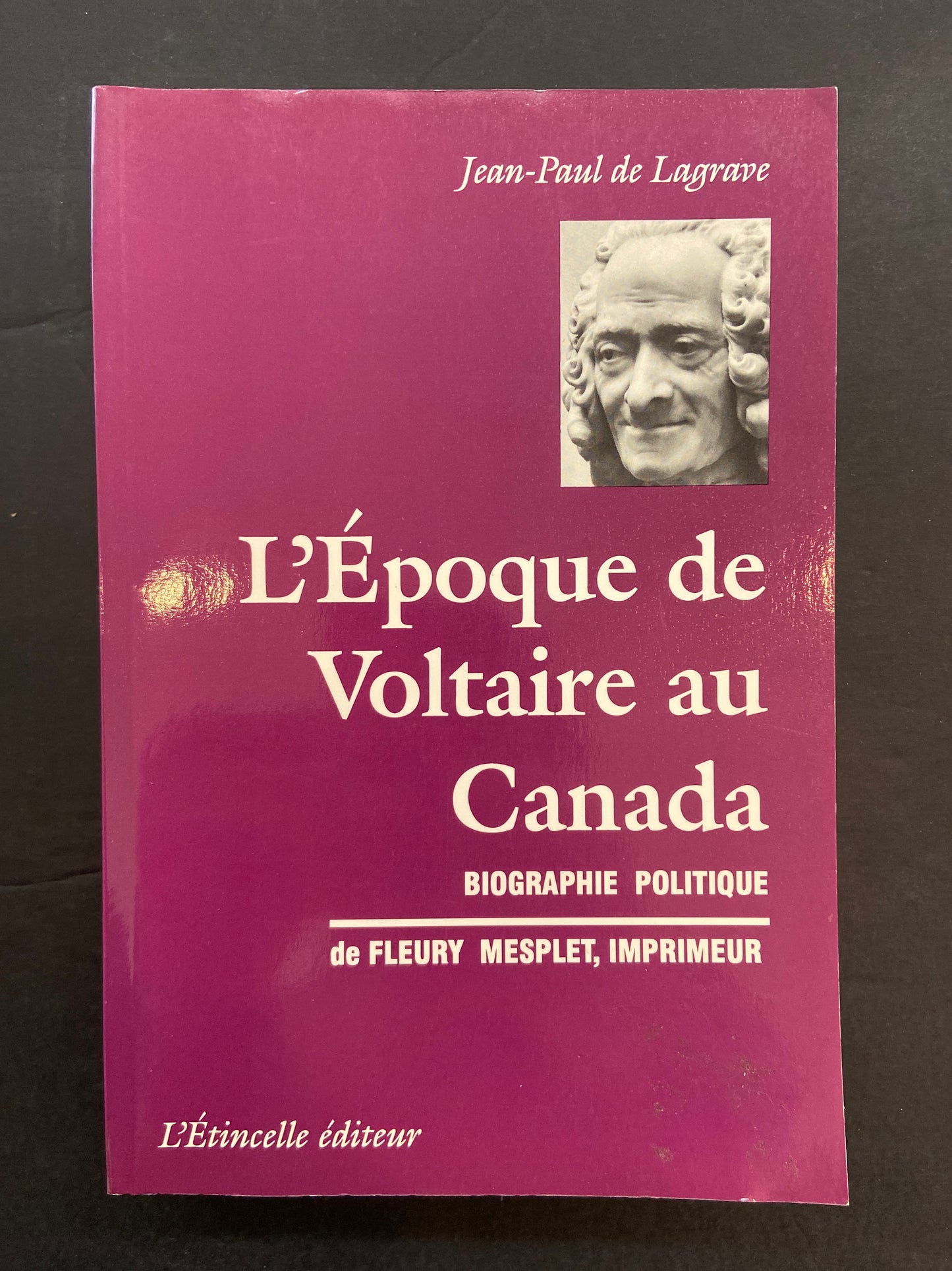 L'ÉPOQUE DE VOLTAIRE AU CANADA - BIOGRAPHIE POLITIQUE DE FLEURY MESPLET