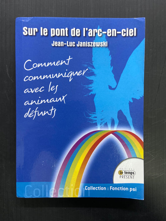 SUR LE PONT DE L'ARC-EN-CIEL - COMMENT COMMUNIQUER AVEC LES ANIMAUX DÉFUNTS