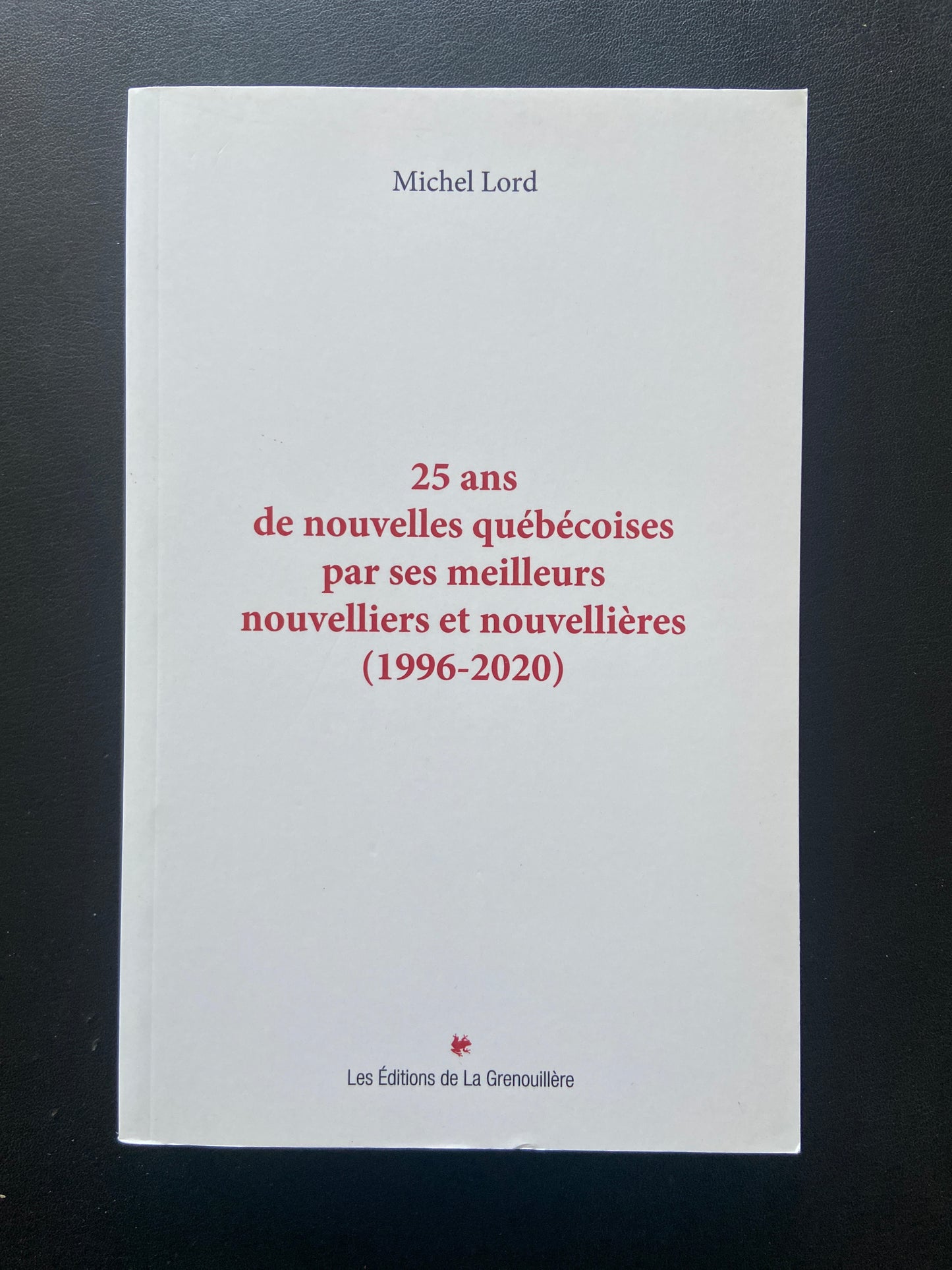 25 ANS DE NOUVELLES QUÉBÉCOISES PAR SES MEILLEURS NOUVELLIERS ET NOUVELLIÈRES (1996-2020)