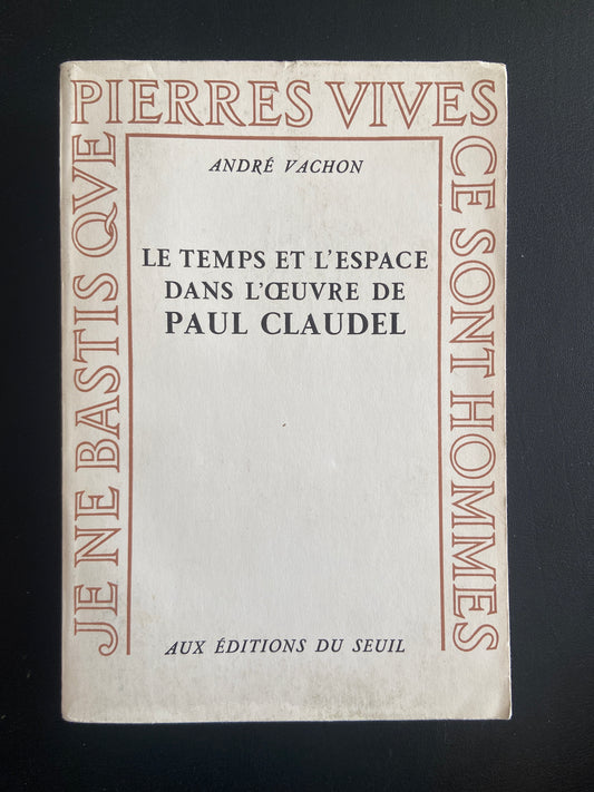 LE TEMPS ET L'ESPACE DANS L'OEUVRE DE PAUL CLAUDEL