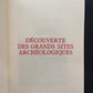 GRANDES CIVILISATIONS DISPARUES - DÉCOUVERTES DES GRANDS SITES ARCHÉOLOGIQUES