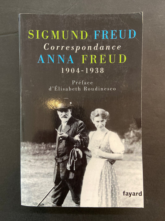 CORRESPONDANCE - SIGMUND FREUD - ANNA FREUD 1904-1938