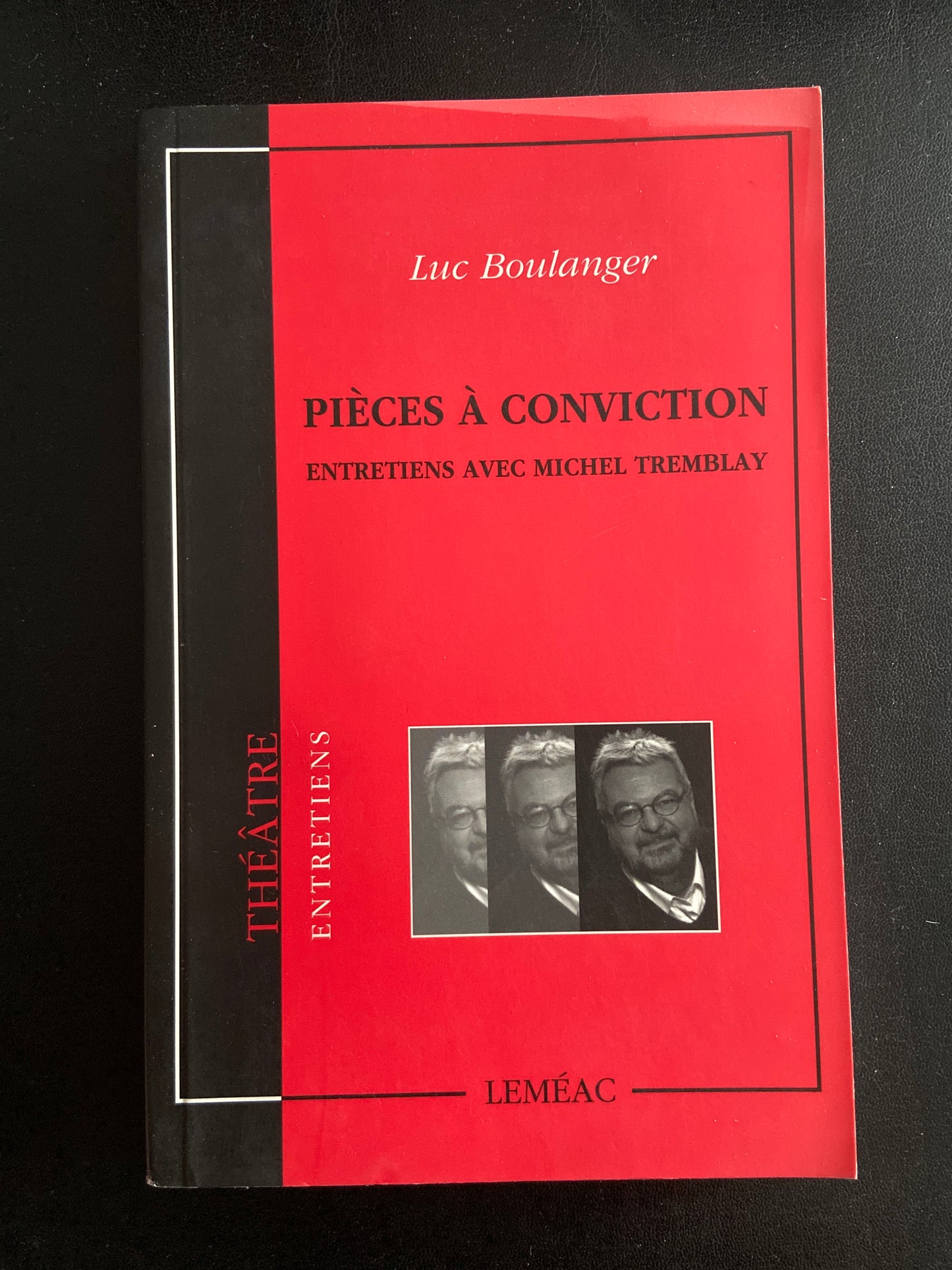 PIÈCES A CONVICTION - ENTRETIENS AVEC MICHEL TREMBLAY