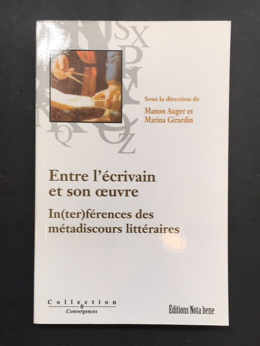 ENTRE L'ÉCRIVAIN ET SON OEUVRE - IN(TER)FÉRENCES DES MÉTADISCOURS LITTÉRAIRES