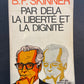 PAR DELA LA LIBERTÉ ET LA DIGNITÉ