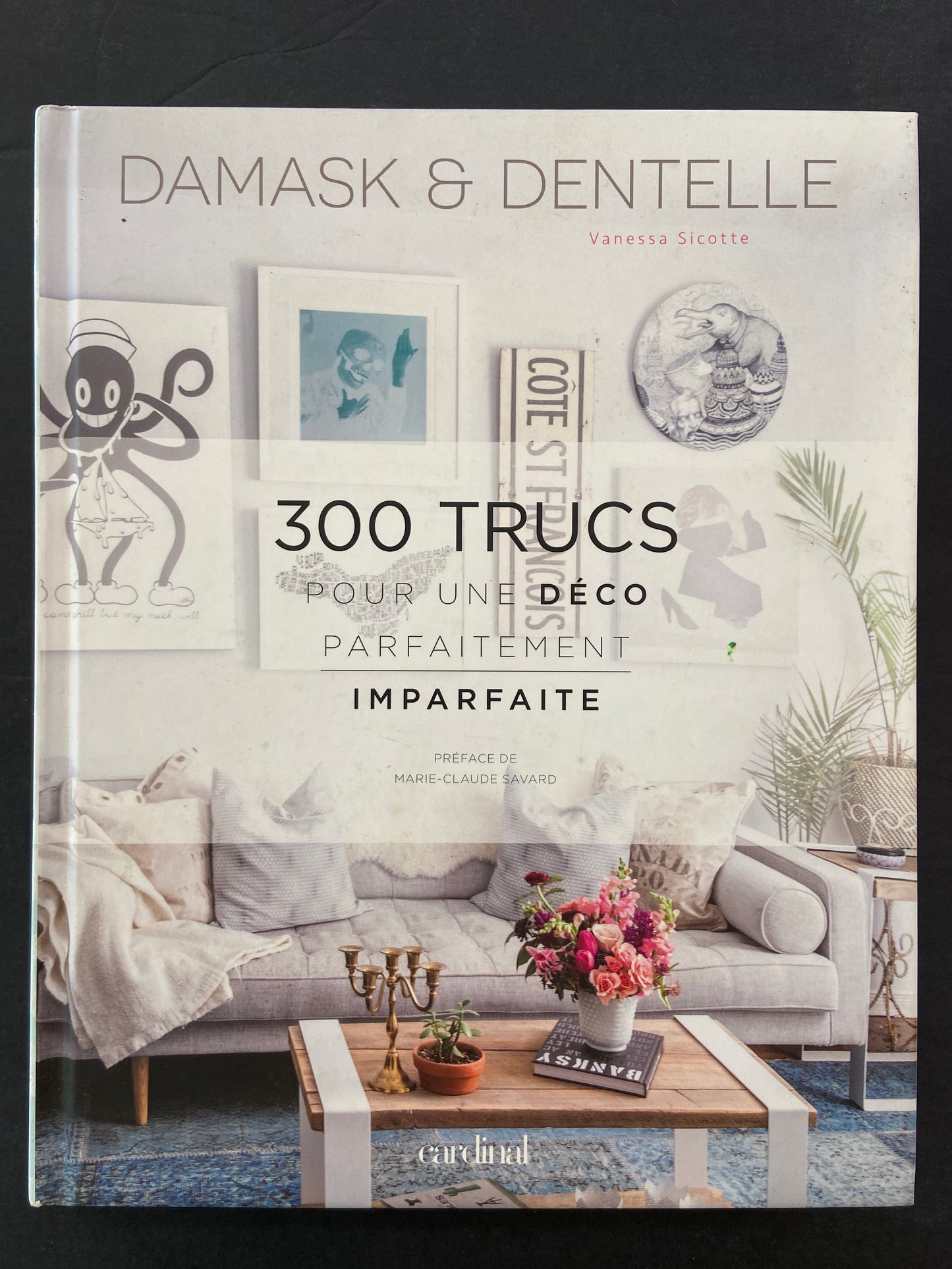 DAMASK & DENTELLE - 300 TRUCS POUR UNE DÉCO PARFAITEMENT IMPARFAITE