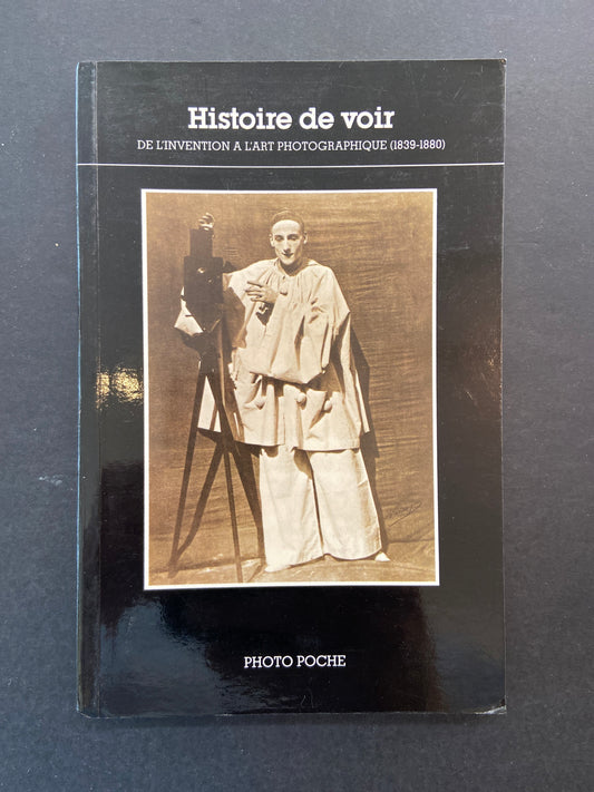 HISTOIRE DE VOIR - DE L'INVENTION À L'ART PHOTOGRAPHIQUE (1839-1880)