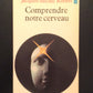 COMPRENDRE NOTRE CERVEAU