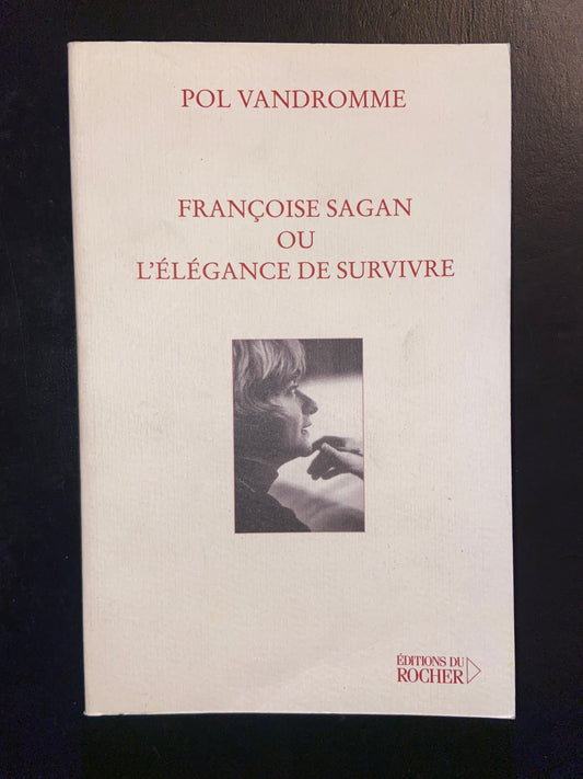 FRANÇOISE SAGAN OU L'ÉLÉGANCE DE SURVIVRE