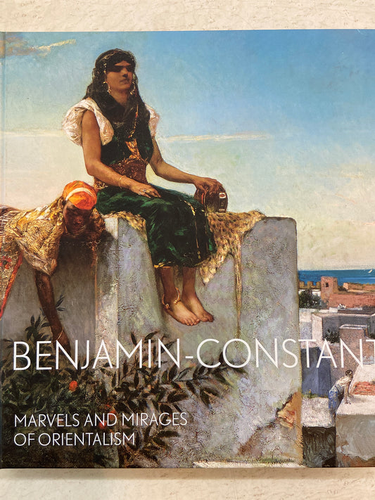 BENJAMIN CONSTANT - MARVELS AND MIRAGES OF ORIENTALISM