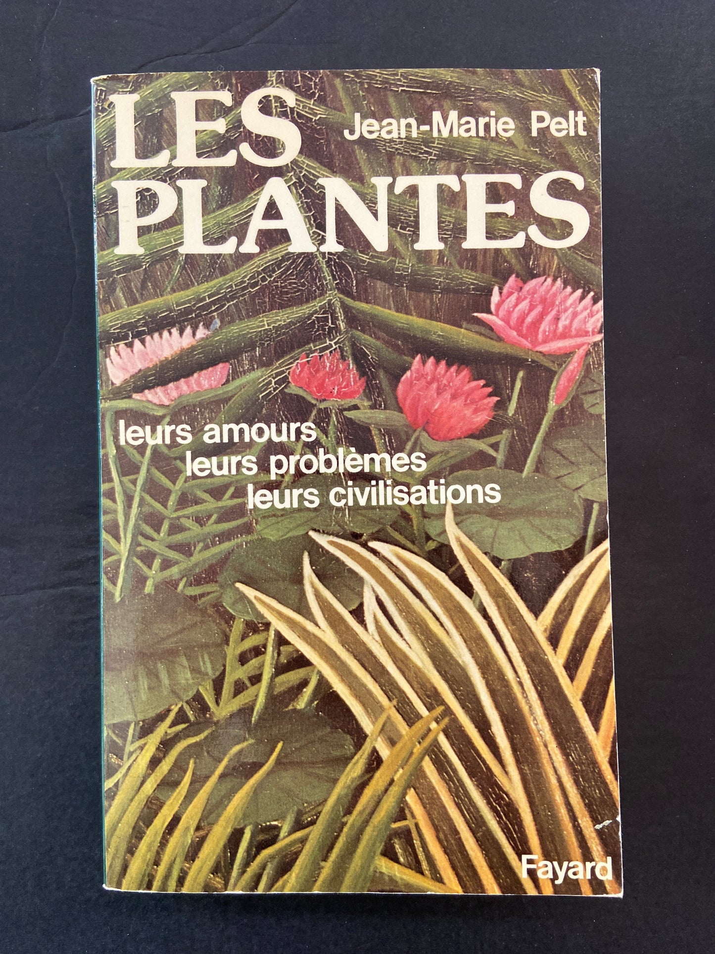 LES PLANTES: LEURS AMOURS - LEURS PROBLÈMES - LEURS CIVILISATIONS