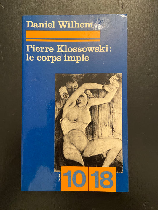 PIERRE KLOSSOWSKI : LE CORPS IMPIE