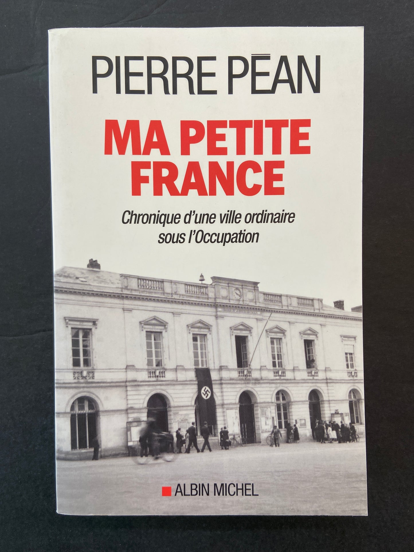 MA PETITE FRANCE - CHRONIQUE D'UNE VILLE ORDINAIRE SOUS L'OCCUPATION