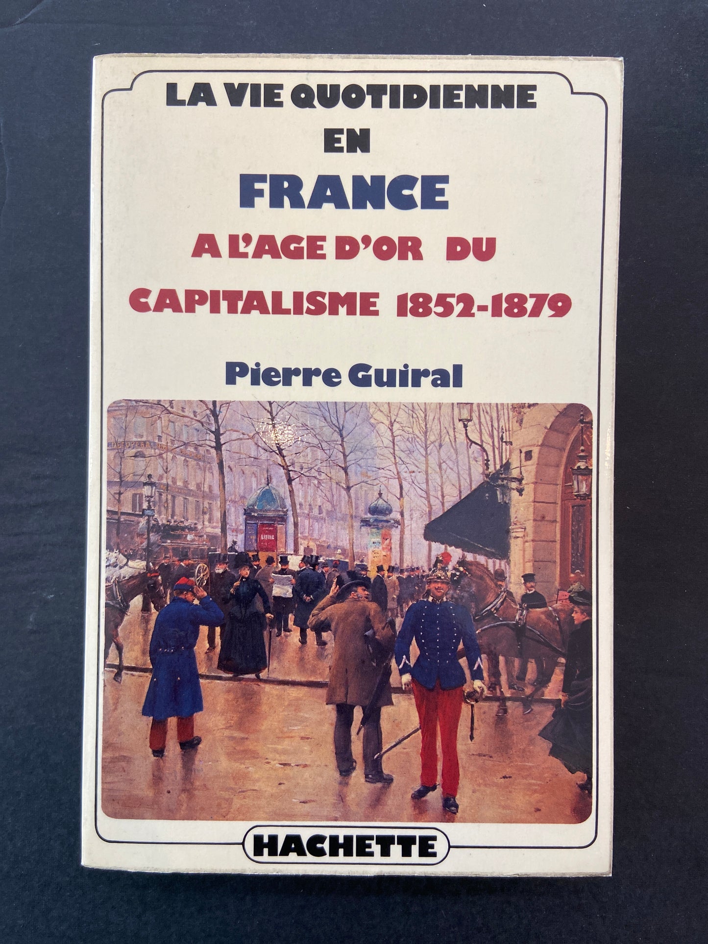 LA VIE QUOTIDIENNE EN FRANCE À L'ÂGE D'OR DU CAPITALISME 1852-1879