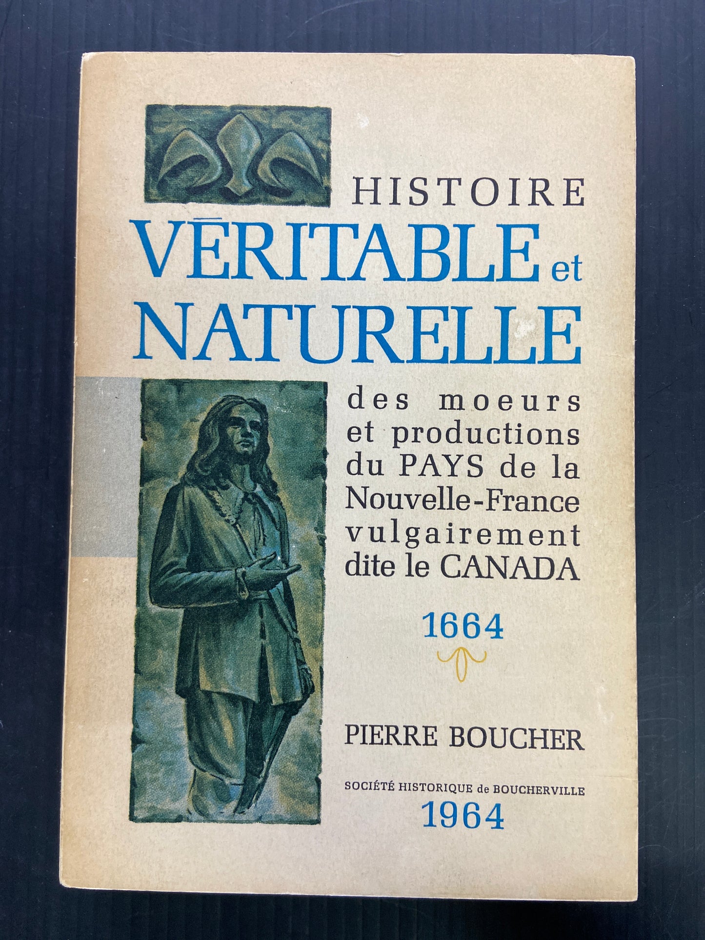 HISTOIRE VÉRITABLE ET NATURELLE DES MOEURS ET PRODUCTIONS DU PAYS DE LA NOUVELLE-FRANCE VULGAIREMENT DITE LE CANADA