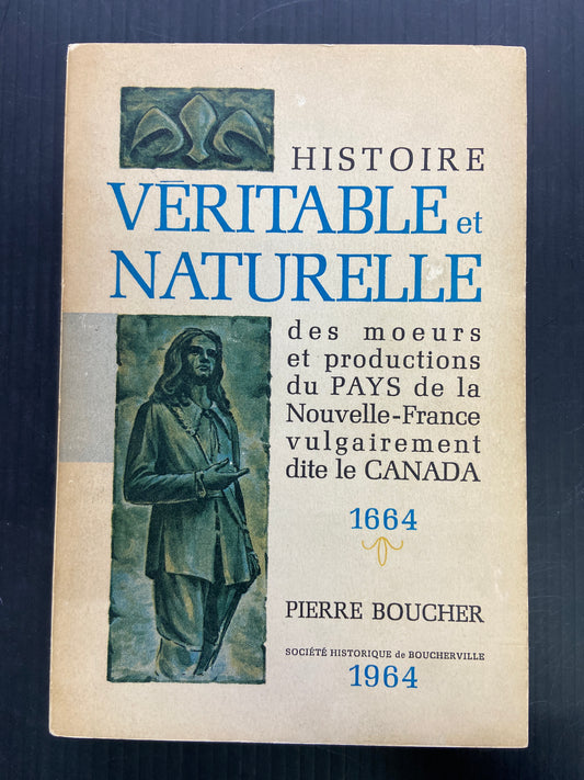 HISTOIRE VÉRITABLE ET NATURELLE DES MOEURS ET PRODUCTIONS DU PAYS DE LA NOUVELLE-FRANCE VULGAIREMENT DITE LE CANADA