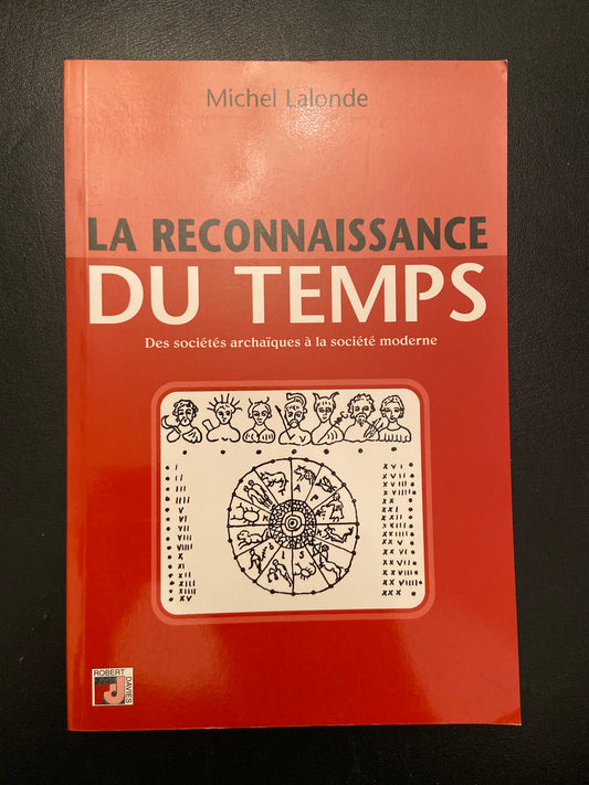 LA RECONNAISSANCE DU TEMPS - DES SOCIÉTÉS ARCHAÏQUES À LA SOCIÉTÉ MODERNE