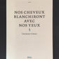 NOS CHEVEUX BLANCHIRONT AVEC NOS YEUX