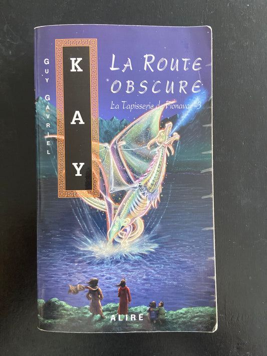 LA TAPISSERIE DE FIONAVAR - T.03 LA ROUTE OBSCURE