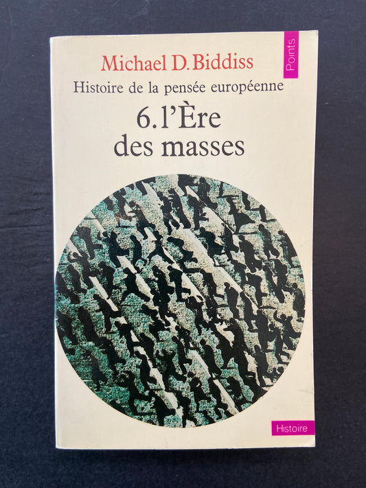 HISTOIRE DE LA PENSÉE EUROPÉENNE - TOME 06 - L’ÈRE DES MASSES