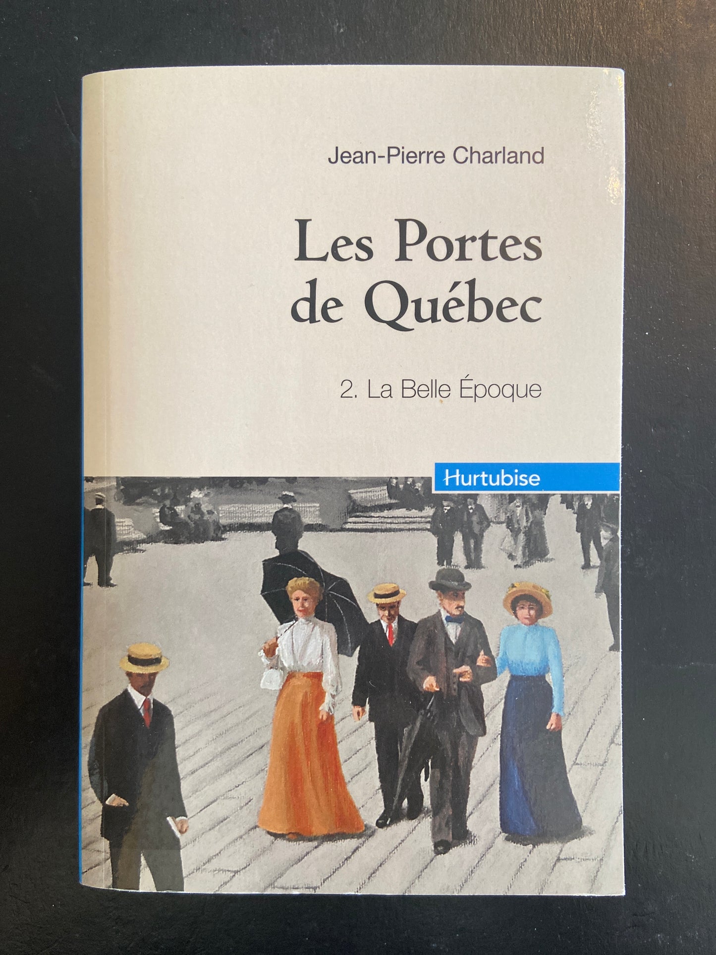 LES PORTES DE QUÉBEC T.02 T.02 LA BELLE ÉPOQUE