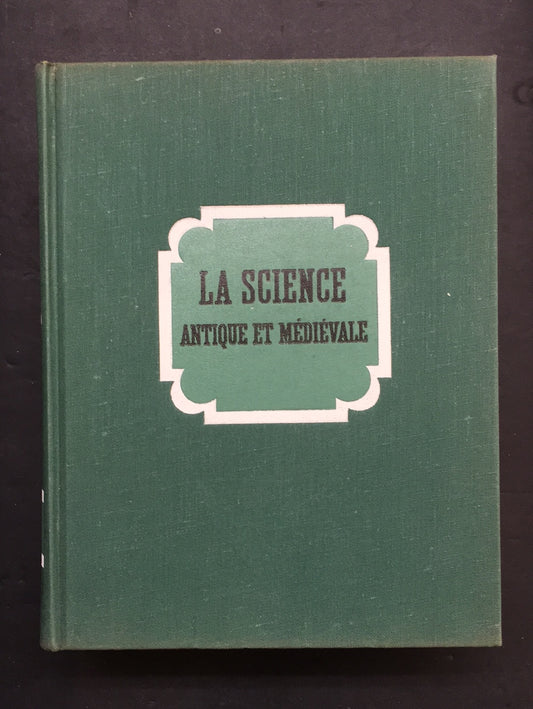 HISTOIRE GÉNÉRALE DES SCIENCES - T.01 LA SCIENCE ANTIQUE ET MÉDIÉVALE