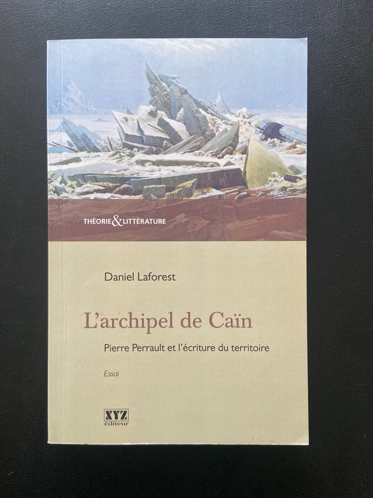 L'ARCHIPEL DE CAÏN - PIERRE PERREAULT ET L'ÉCRITURE DU TERRITOIRE