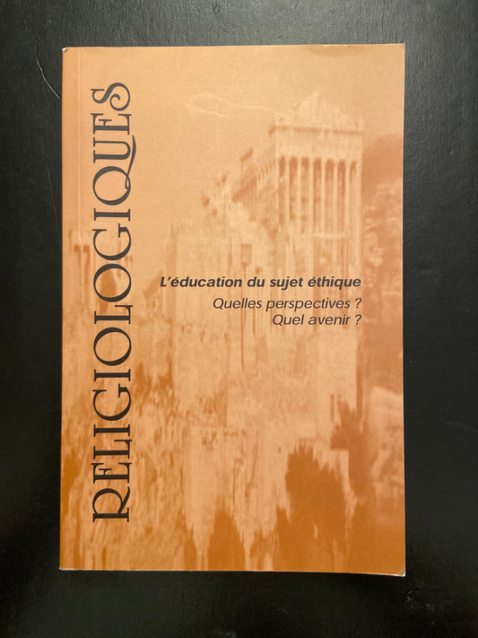 REVUE RELIGIOLOGIQUES - N°28 - L'ÉDUCATION DU SUJET ÉTHIQUE - QUELLES PERSPECTIVES? QUEL AVENIR?