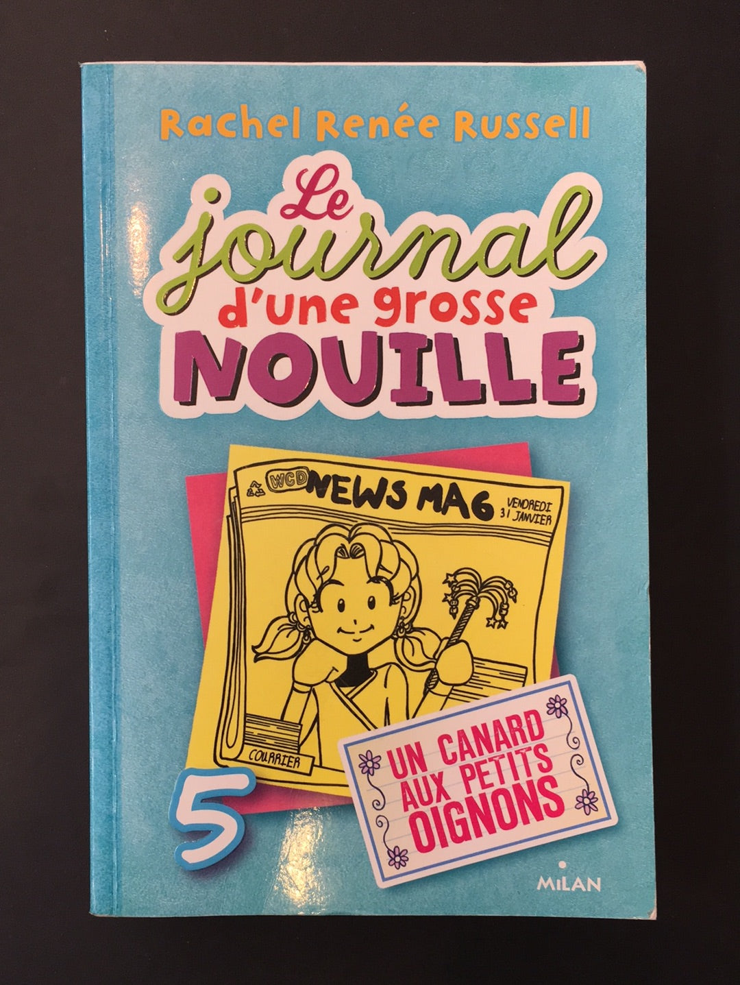 LE JOURNAL D'UNE GROSSE NOUILLE - TOME 05 - UN CANARD AUX PETITS OIGNONS