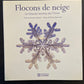 FLOCONS DE NEIGE - LA BEAUTÉ SECRÈTE DE L'HIVER