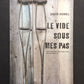 LE VIDE SOUS MES PAS