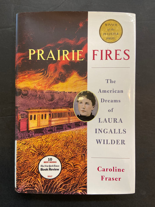 PRAIRIE FIRES - THE AMERICAN DREAMS OF LAURA INGALIS WILDER