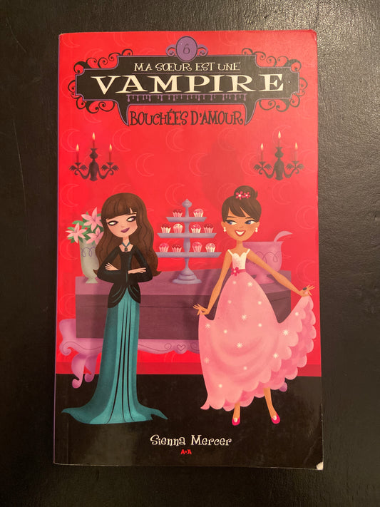 MA SOEUR EST UNE VAMPIRE - TOME 06 - BOUCHÉES D'AMOUR