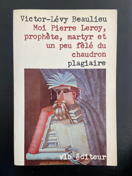 MOI, PIERRE LEROY, PROPHÈTE, MARTYR ET UN PEU FÊLÉ DU CHAUDRON