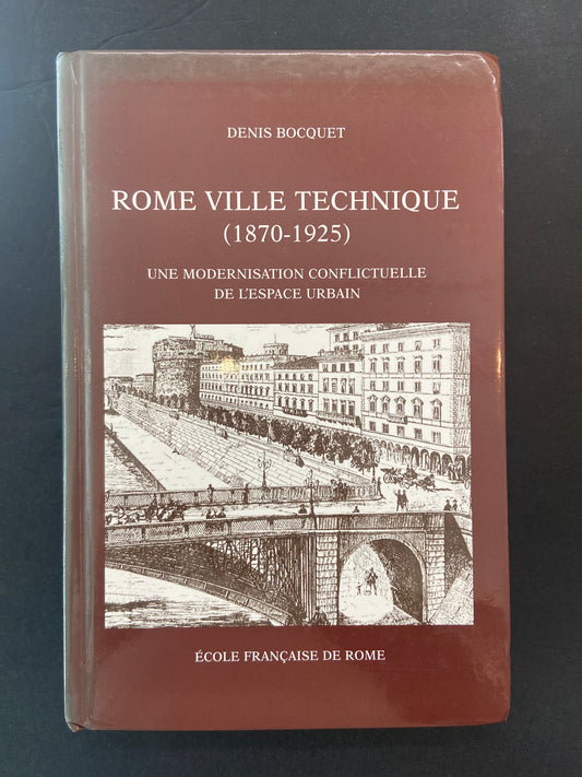 ROME VILLE TECHNIQUE (1870-1925) UNE MODERNISATION CONFLICTUELLE DE L'ESPACE URBAIN