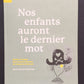 NOS ENFANTS AURONT LE DERNIER MOT