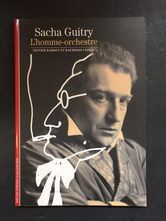 DÉCOUVERTES GALLIMARD - SACHA GUITRY L'HOMME-ORCHESTRE