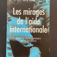 LES MIRAGES DE L'AIDE INTERNATIONALE - QUAND LE CALCUL L'EMPORTE SUR LA SOLIDARITÉ