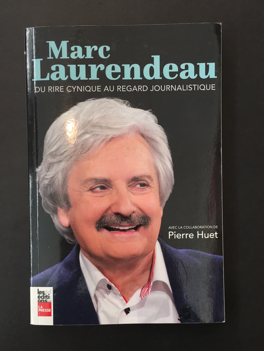 MARC LAURENDEAU - DU RIRE CYNIQUE AU REGARD JOURNALISTIQUE